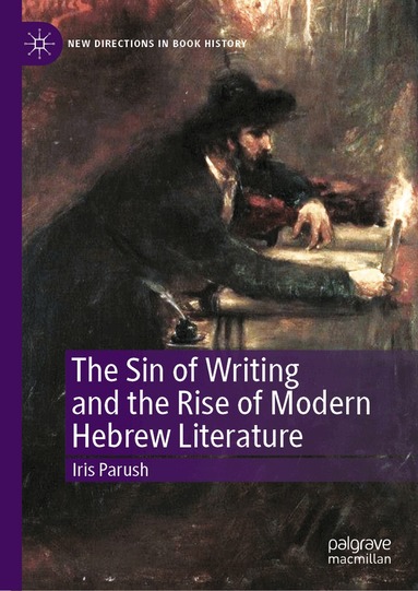 Iris Parush - Sin of Writing and the Rise of Modern Hebrew Literature, Inbunden