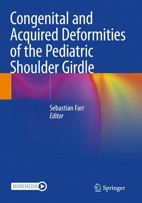 Sebastian Farr - Congenital and Acquired Deformities of the Pediatric Shoulder Girdle, Häftad