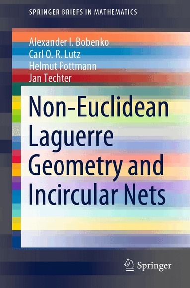 Alexander I. Bobenko, Carl O.R. Lutz, Helmut Pottmann, Jan Techter - Non-Euclidean Laguerre Geometry and Incircular Nets, Häftad