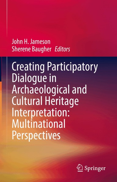 John H. Jameson, Sherene Baugher - Creating Participatory Dialogue in Archaeological and Cultural Heritage Interpretation: Multinational Perspectives, Inbunden