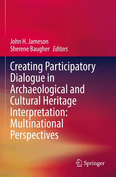 John H. Jameson, Sherene Baugher - Creating Participatory Dialogue in Archaeological and Cultural Heritage Interpretation: Multinational Perspectives, Häftad