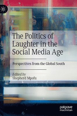 Shepherd Mpofu - Politics of Laughter in the Social Media Age, Inbunden