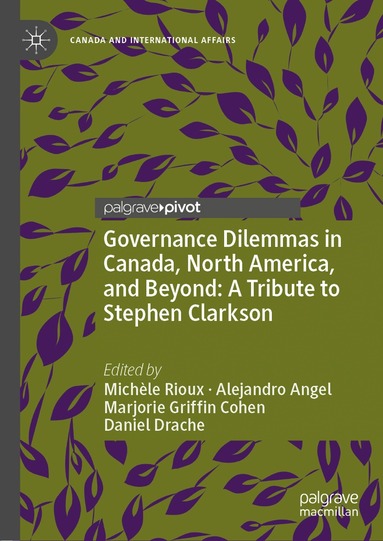 Michèle Rioux, Alejandro Angel, Marjorie Griffin Cohen, Daniel Drache - Governance Dilemmas in Canada, North America, and Beyond: A Tribute to Stephen Clarkson, Inbunden
