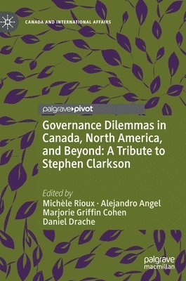 Governance Dilemmas in Canada, North America, and Beyond: A Tribute to Stephen Clarkson 1
