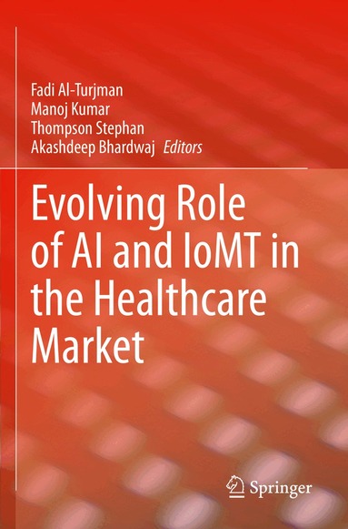 Fadi Al-Turjman, Manoj Kumar, Thompson Stephan, Akashdeep Bhardwaj - Evolving Role of AI and IoMT in the Healthcare Market, Häftad