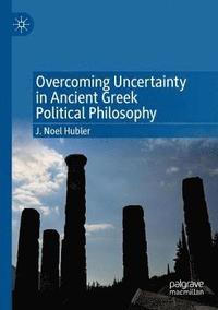 bokomslag Overcoming Uncertainty in Ancient Greek Political Philosophy