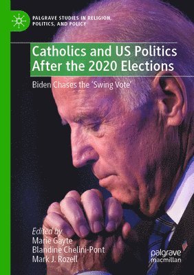 Marie Gayte, Blandine Chelini-Pont, Mark J. Rozell - Catholics and US Politics After the 2020 Elections, Häftad