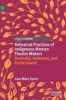 bokomslag Rehearsal Practices of Indigenous Women Theatre Makers