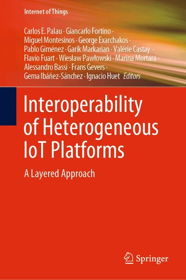 Carlos E. Palau, Giancarlo Fortino, Miguel Montesinos, George Exarchakos, Pablo Giménez, Garik Markarian, Valérie Castay, Flavio Fuart, Wiesław Pawłowski, Marina Mortara, Alessandro Bassi, Frans Gevers, Gema Ibáñez-Sánchez, Ignacio Huet - Interoperability of Heterogeneous IoT Platforms, Inbunden