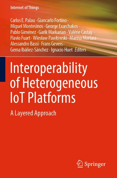 Carlos E. Palau, Giancarlo Fortino, Miguel Montesinos, George Exarchakos, Pablo Giménez, Garik Markarian, Valérie Castay, Flavio Fuart, Wiesław Pawłowski, Marina Mortara, Alessandro Bassi, Frans Gevers, Gema Ibáñez-Sánchez, Ignacio Huet - Interoperability of Heterogeneous IoT Platforms, Häftad