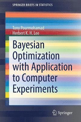Tony Pourmohamad, Herbert K. H. Lee - Bayesian Optimization with Application to Computer Experiments, Häftad