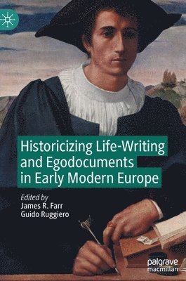James R. Farr, Guido Ruggiero - Historicizing Life-Writing and Egodocuments in Early Modern Europe, Inbunden