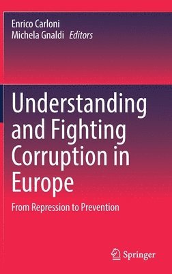 Enrico Carloni, Michela Gnaldi - Understanding and Fighting Corruption in Europe, Inbunden