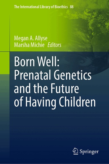 Megan A. Allyse, Marsha Michie - Born Well: Prenatal Genetics and the Future of Having Children, Inbunden