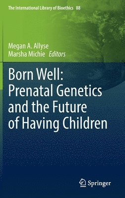 Born Well: Prenatal Genetics and the Future of Having Children 1