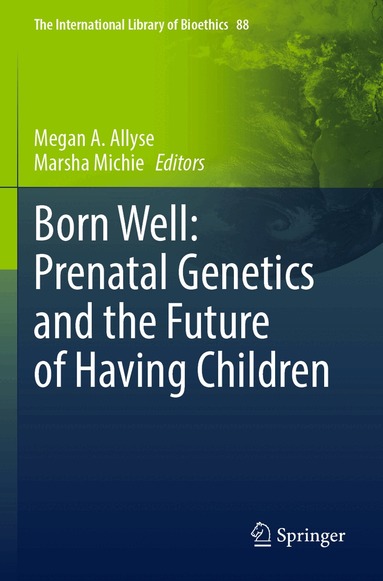 Megan A. Allyse, Marsha Michie - Born Well: Prenatal Genetics and the Future of Having Children, Häftad