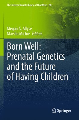 Born Well: Prenatal Genetics and the Future of Having Children 1