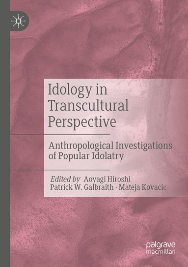 Aoyagi Hiroshi, Patrick W. Galbraith, Mateja Kovacic - Idology in Transcultural Perspective, Häftad