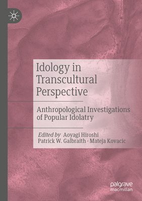 Aoyagi Hiroshi, Patrick W. Galbraith, Mateja Kovacic - Idology in Transcultural Perspective, Häftad
