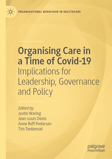 Justin Waring, Jean-Louis Denis, Anne Reff Pedersen, Tim Tenbensel - Organising Care in a Time of Covid-19, Inbunden
