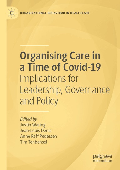 Justin Waring, Jean-Louis Denis, Anne Reff Pedersen, Tim Tenbensel - Organising Care in a Time of Covid-19, Häftad