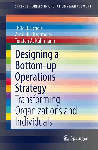 Thilo R. Scholz, Arnd Huchzermeier, Torsten A. Kühlmann - Designing a Bottom-up Operations Strategy, Häftad