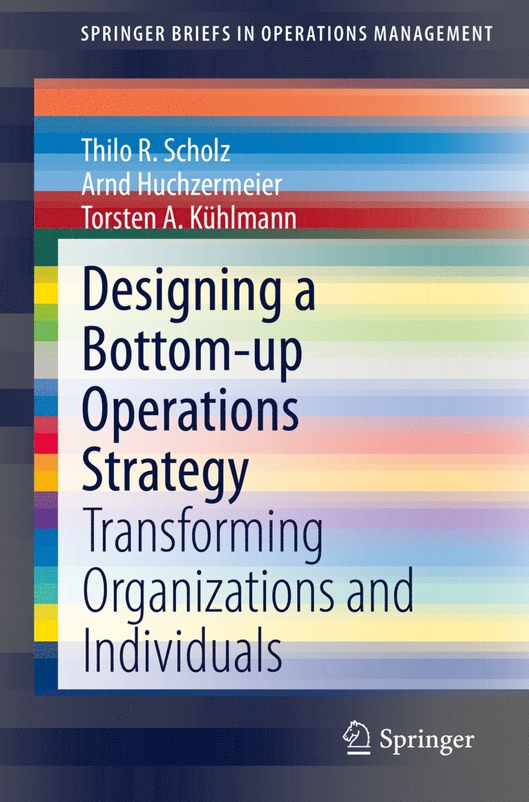 Thilo R. Scholz, Arnd Huchzermeier, Torsten A. Kühlmann, Torsten A. Kuhlmann - Designing a Bottom-up Operations Strategy, Häftad