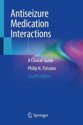 Philip N. Patsalos - Antiseizure Medication Interactions, Häftad