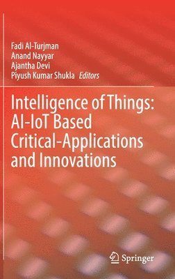 Fadi Al-Turjman, Anand Nayyar, Ajantha Devi, Piyush Kumar Shukla - Intelligence of Things: AI-IoT Based Critical-Applications and Innovations, Inbunden