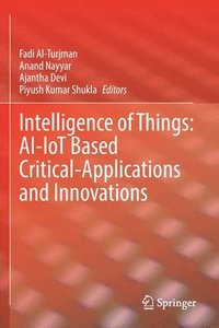 bokomslag Intelligence of Things: AI-IoT Based Critical-Applications and Innovations