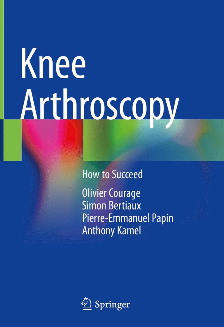 Olivier Courage, Simon Bertiaux, Pierre-Emmanuel Papin, Anthony Kamel - Knee Arthroscopy, Inbunden