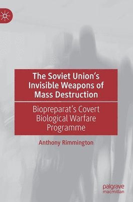 Anthony Rimmington - Soviet Union’s Invisible Weapons of Mass Destruction, Inbunden