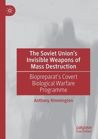 bokomslag The Soviet Unions Invisible Weapons of Mass Destruction