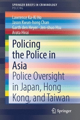 Lawrence Ka-Ki Ho, Jason Kwun-hong Chan, Garth den Heyer, Jen-shuo Hsu, Arata Hirai, Jason Kwun-Hong Chan - Policing the Police in Asia, Häftad