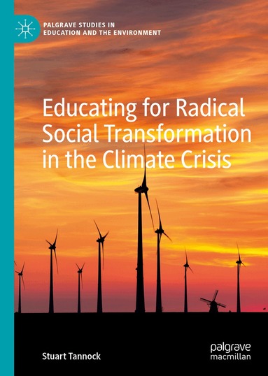 Stuart Tannock - Educating for Radical Social Transformation in the Climate Crisis, Inbunden