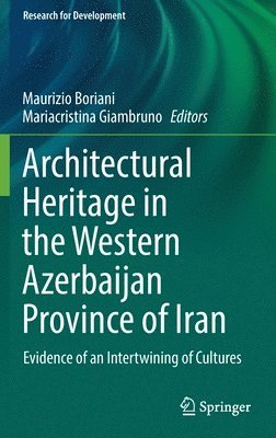 Maurizio Boriani, Mariacristina Giambruno - Architectural Heritage in the Western Azerbaijan Province of Iran, Inbunden