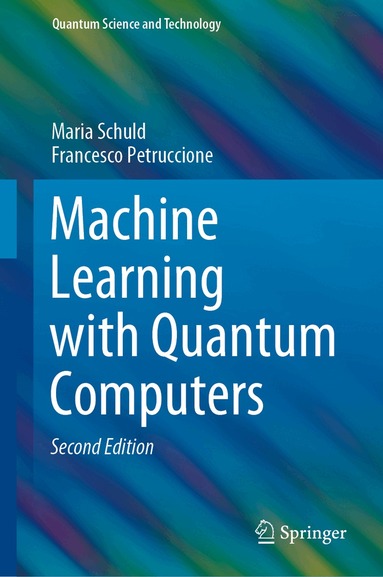 Maria Schuld, Francesco Petruccione - Machine Learning with Quantum Computers, Inbunden