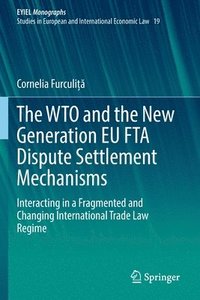 bokomslag The WTO and the New Generation EU FTA Dispute Settlement Mechanisms