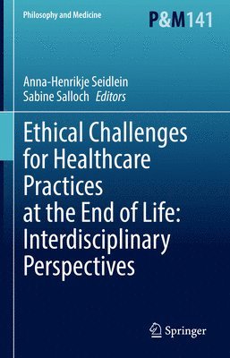 Ethical Challenges for Healthcare Practices at the End of Life: Interdisciplinary Perspectives 1