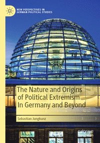 bokomslag The Nature and Origins of Political Extremism In Germany and Beyond