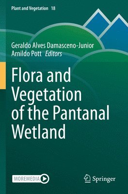 Geraldo Alves Damasceno-Junior, Arnildo Pott - Flora and Vegetation of the Pantanal Wetland, Häftad