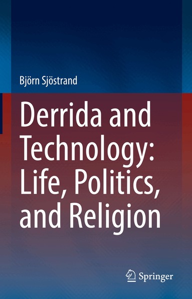 Björn Sjöstrand - Derrida and Technology: Life, Politics, and Religion, Inbunden