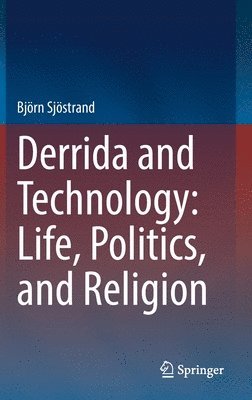 bokomslag Derrida and Technology: Life, Politics, and Religion