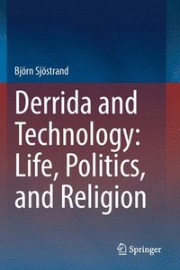 bokomslag Derrida and Technology: Life, Politics, and Religion