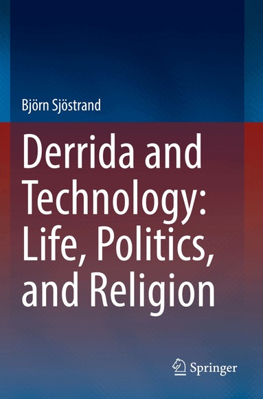 Björn Sjöstrand - Derrida and Technology: Life, Politics, and Religion, Häftad