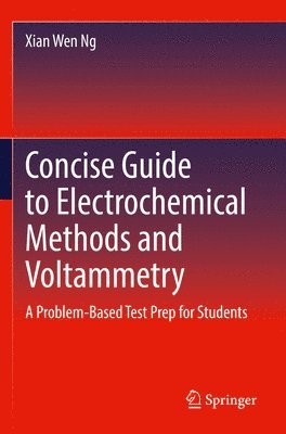Xian Wen Ng - Concise Guide to Electrochemical Methods and Voltammetry, Häftad
