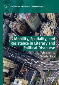 bokomslag Mobility, Spatiality, and Resistance in Literary and Political Discourse