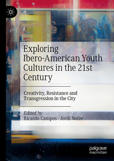 Ricardo Campos, Jordi Nofre - Exploring Ibero-American Youth Cultures in the 21st Century, Inbunden