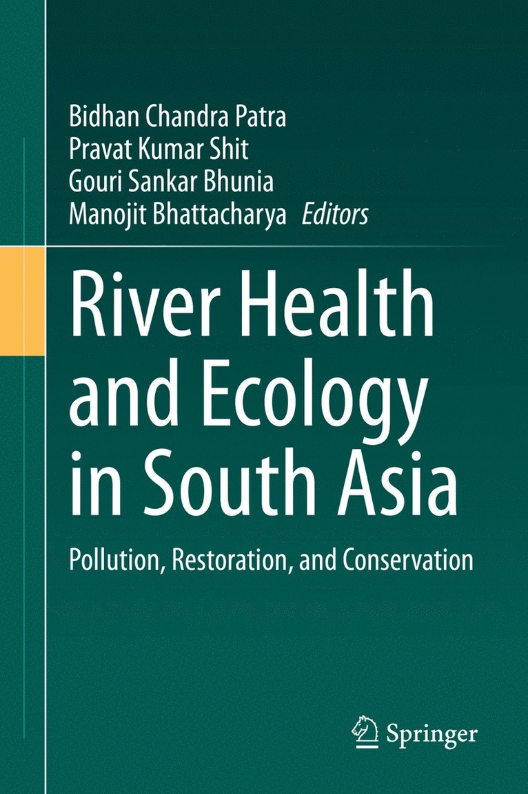 Bidhan Chandra Patra, Pravat Kumar Shit, Gouri Sankar Bhunia, Manojit Bhattacharya - River Health and Ecology in South Asia, Inbunden