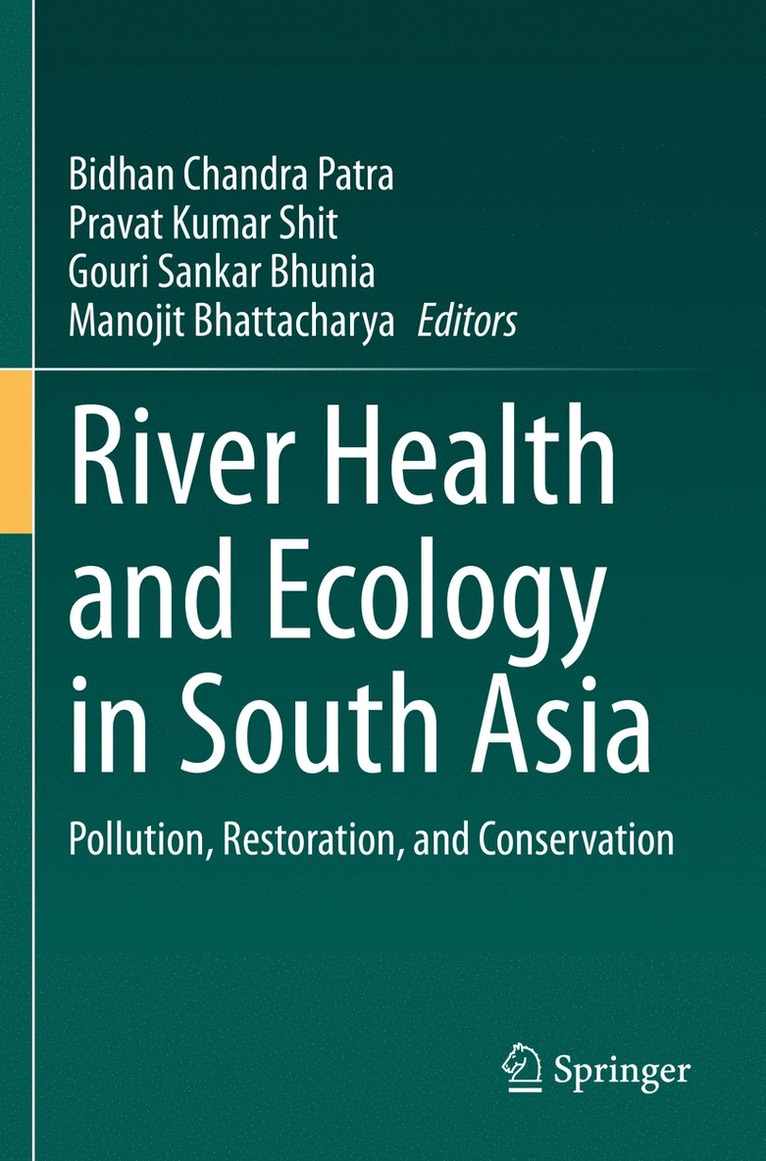 Bidhan Chandra Patra, Pravat Kumar Shit, Gouri Sankar Bhunia, Manojit Bhattacharya - River Health and Ecology in South Asia, Häftad